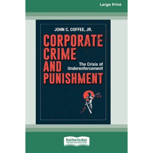 Corporate Crime and Punishment: The Crisis of Underenforcement (16pt Large Print Edition) - Paperback