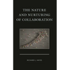 The Nature and Nurturing of Collaboration - Hardcover