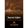 Dangerous Neighbors: Making the Haitian Revolution in Early America - Hardcover