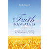 The Truth Revealed: Unraveling the Secrets of the Bible You Won't Hear Sunday Morning - Paperback