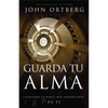 Guarda Tu Alma: Cuidando La Parte Mas Importante de Ti - Paperback