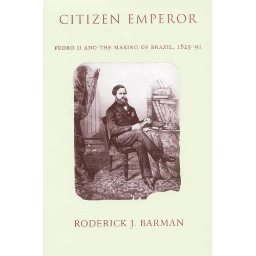 Citizen Emperor: Pedro II and the Making of Brazil, 1825-1891 - Paperback