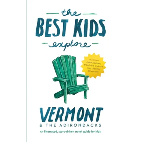 The Best Kids Explore Vermont & The Adirondacks: An illustrated, story-driven travel guide for kids - Hardcover