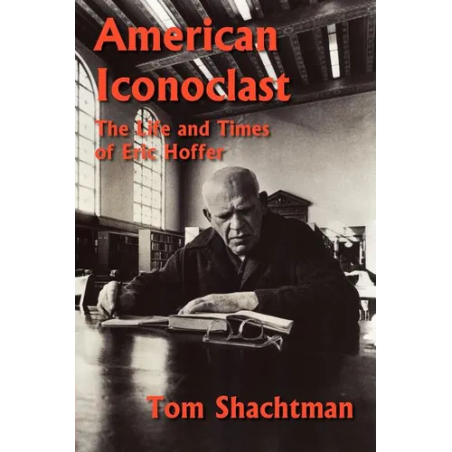 American Iconoclast: The Life and Times of Eric Hoffer - Paperback