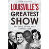 Louisville's Greatest Show: The Story of the Allen Athletic Club - Paperback