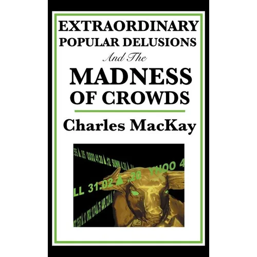 Extraordinary Popular Delusions and the Madness of Crowds - Hardcover