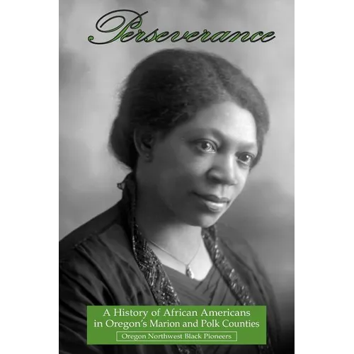 Perseverance: A History of African Americans in Oregon's Marion and Polk Counties - Paperback