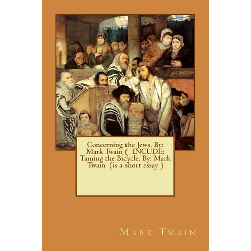 Concerning the Jews. By: Mark Twain ( INCUDE: Taming the Bicycle. By: Mark Twain (is a short essay ) - Paperback