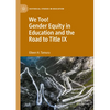 We Too! Gender Equity in Education and the Road to Title IX - Paperback