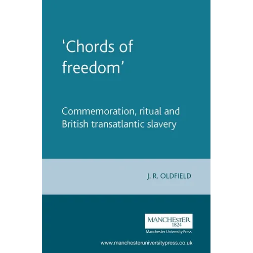 'Chords of Freedom': Commemoration, Ritual and British Transatlantic Slavery - Paperback