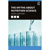 The Myths About Nutrition Science - Paperback