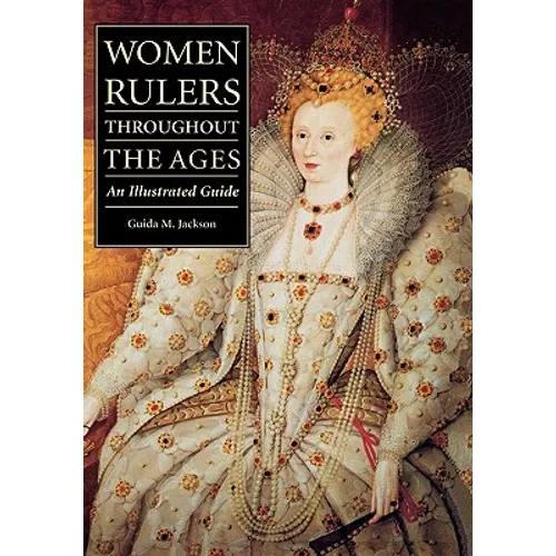 Women Rulers Throughout the Ages: An Illustrated Guide - Hardcover