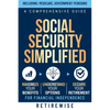 Social Security Simplified: A Comprehensive Guide to Maximize Your Benefits, Understand Your Options, and Secure Your Retirement for Financial Indepen - Paperback