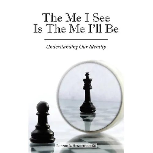 The Me I See Is the Me I'Ll Be: Understanding Our Identity - Paperback