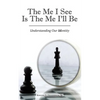 The Me I See Is the Me I'Ll Be: Understanding Our Identity - Paperback