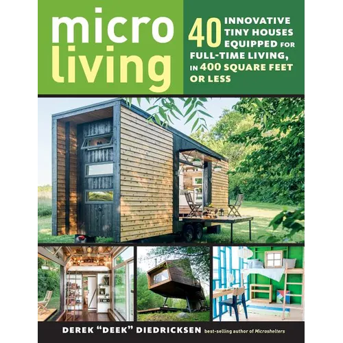Micro Living: 40 Innovative Tiny Houses Equipped for Full-Time Living, in 400 Square Feet or Less - Paperback