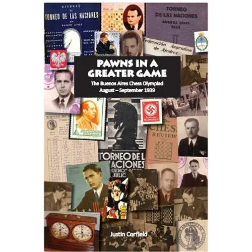Pawns in a Greater Game: The Buenos Aires Chess Olympiad, August - September 1939 - Hardcover