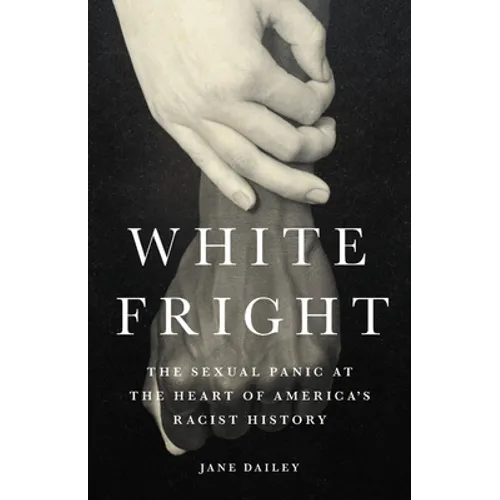 White Fright: The Sexual Panic at the Heart of America's Racist History - Hardcover