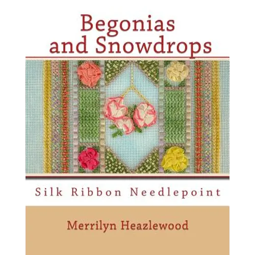Begonias and Snowdrops: Silk Ribbon Needlepoint - Paperback