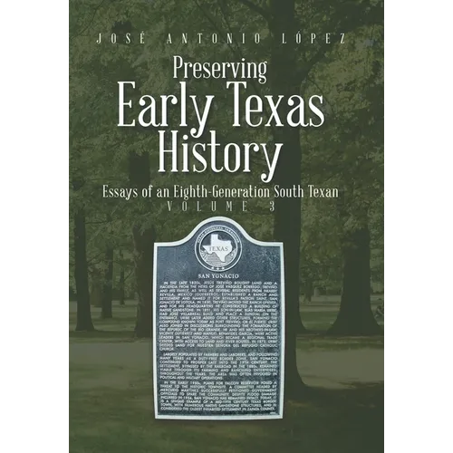 Preserving Early Texas History: Essays of an Eighth-Generation South Texan - Hardcover