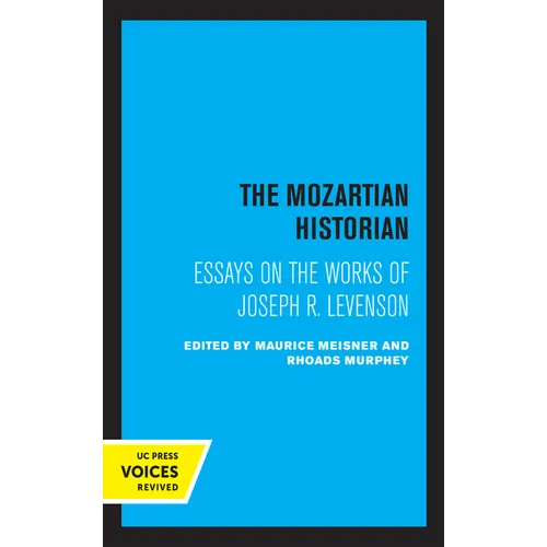 The Mozartian Historian: Essays on the Works of Joseph R. Levenson - Hardcover