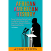 African American History: Slavery, Underground Railroad, People including Harriet Tubman, Martin Luther King Jr., Malcolm X, Frederick Douglass and Ro - Paperback