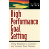 High Performance Goal Setting: How to Use Intuition to Achieve Your Dreams - Paperback