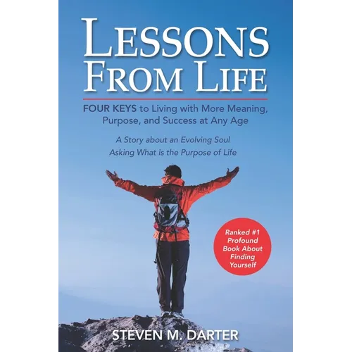 Lessons from Life: Four Keys to Living with More Meaning, Purpose, and Success - Paperback