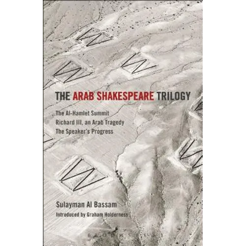 The Arab Shakespeare Trilogy: The Al-Hamlet Summit; Richard III, an Arab Tragedy; The Speaker's Progress - Paperback