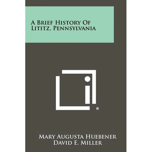 A Brief History Of Lititz, Pennsylvania - Paperback