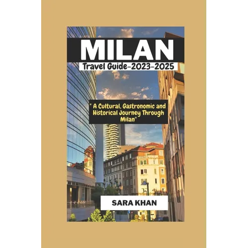 MILAN ITALY Travel Guide 2023-2025: "A Cultural, Gastronomic, and Historical Journey Through Milan" - Paperback