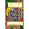 Food Hacks, Helps, and Hints: Over 350 tips to Make Food Easier, Quicker, and Tastier + MORE - Paperback