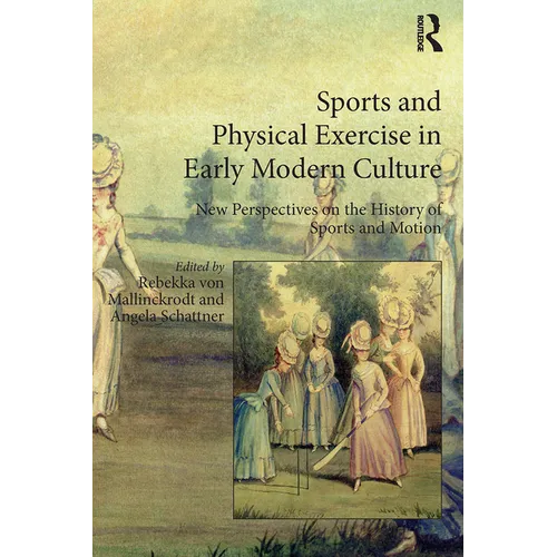 Sports and Physical Exercise in Early Modern Culture: New Perspectives on the History of Sports and Motion - Paperback