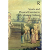 Sports and Physical Exercise in Early Modern Culture: New Perspectives on the History of Sports and Motion - Paperback