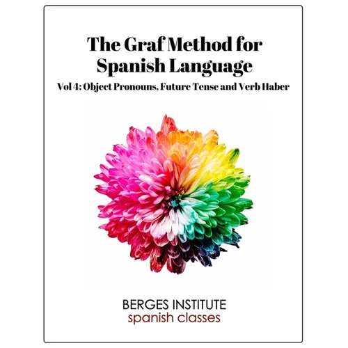 The Graf Method for Spanish Language, Vol 4: Object Pronouns, Future Tense and V - Paperback