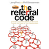 The Referral Code: Unlock a Constant Stream of Business Through the Power of Your Relationships - Paperback