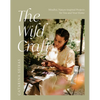 The Wild Craft: Mindful, Nature-Inspired Projects for You and Your Home - Paperback