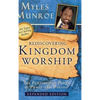 Rediscovering Kingdom Worship: The Purpose and Power of Praise and Worship - Hardcover