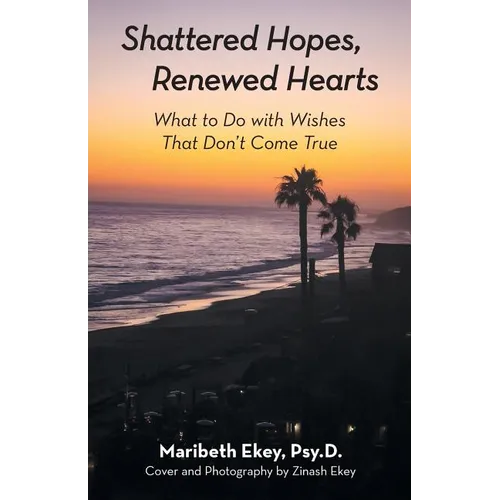 Shattered Hopes, Renewed Hearts: What to Do with Wishes That Don't Come True - Paperback
