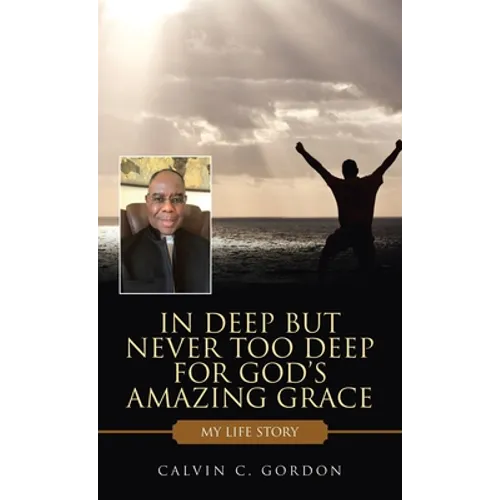 In Deep but Never Too Deep for God's Amazing Grace: My Life Story - Hardcover