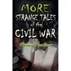 More Strange Tales of the Civil War - Paperback