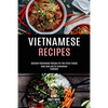 Vietnamese Recipes: Genuine Vietnamese Recipes for the Entire Family (Keep Calm and Try Vietnamese Cookbook) - Paperback
