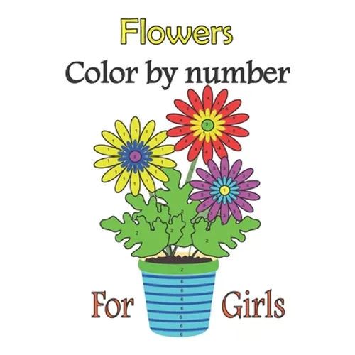 Flowers color by number for girls: color by numbers for girls ages 3-10, girls colring book - Paperback