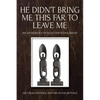 He Didn't Bring Me This Far to Leave Me: An Anthology of Selected Scholarship - Paperback