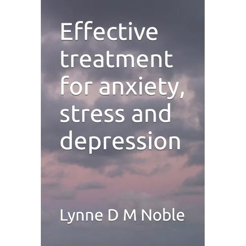 Effective treatment for anxiety, stress and depression - Paperback