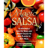 Magic Salsa: 125 Naturally Low-Fat Bold and Brassy Sauces to Add Flavor to Any Meal - Paperback
