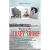 Birth of the Jersey Shore: The Personalities & Politics That Built America's Resort - Hardcover