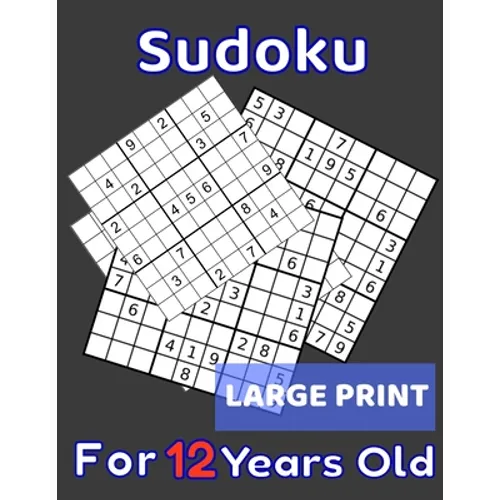 Sudoku For 12 Years Old Large Print: 80 Sudoku Puzzles Easy and Medium for Kids Age 12 With Solutions In The End. Cool Gift Idea For Birthday, Anniver - Paperback