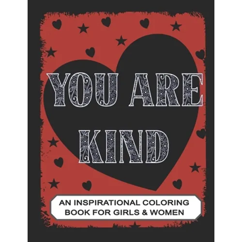 You are Kind: An Inspirational Coloring Book for Girls & Women: Positive Affirmations to Present your Mom, Girl friend or Teens - Paperback