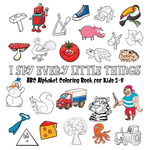 My First I Spy ABC Book: A Fun Guessing Game and Coloring Activity Book to Learn the ABCs for Kids Ages 3-5 - Hardcover Gift Edition - Hardcover